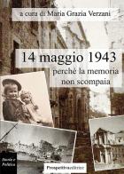 14 maggio 1943, perchè la memoria non scompaia di Maria Grazia Verzani edito da Prospettiva Editrice