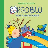 Orso Blu non si sente capace! Ediz. a colori di Nicoletta Costa edito da Mondadori