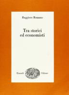 Tra storici ed economisti di Ruggiero Romano edito da Einaudi