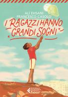 I ragazzi hanno grandi sogni di Alì Ehsani, Francesco Casolo edito da Feltrinelli