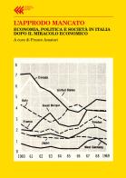 L' approdo mancato. Economia, politica e società in Italia dopo il miracolo economico di Franco Amatori edito da Feltrinelli