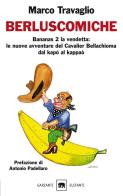 Berluscomiche. Bananas 2 la vendetta: le nuove avventure del Cavalier Bellachioma dal kapò al kappaò di Marco Travaglio edito da Garzanti