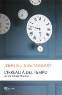L' irrealtà del tempo di John E. McTaggart edito da Rizzoli