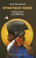 Spartaco nero. Toussaint Louverture: vita leggendaria di uno schiavo ribelle di Sudhir Hazareesingh edito da Rizzoli