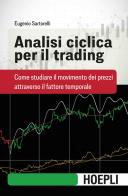 Analisi ciclica per il trading. Come studiare il movimento dei prezzi attraverso il fattore temporale di Eugenio Sartorelli edito da Hoepli