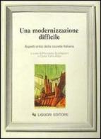 Una modernizzazione difficile. Aspetti critici della società italiana edito da Liguori