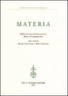 Materia. 23° Colloquio internazionale del lessico intellettuale europeo (Roma, 7-9 gennaio 2010) edito da Olschki