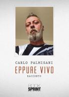 Eppure vivo di Carlo Palmisani edito da Booksprint