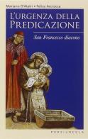 L' urgenza della predicazione. San Francesco diacono di Felice Accrocca, Mariano D'Alatri edito da Porziuncola