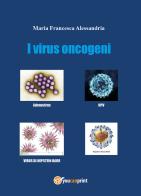 I virus oncogeni di Maria Francesca Alessandria edito da Youcanprint