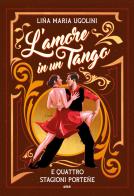 L' amore in un tango e quattro stagioni porteñe di Lina Maria Ugolini edito da Siké