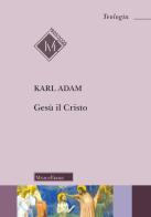 Gesù il Cristo di Karl Adam edito da Morcelliana