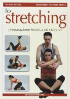 Lo stretching. Preparazione, tecnica ed esercizi di Massimo Messina edito da De Vecchi