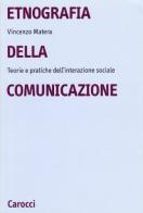 Etnografia della comunicazione. Teorie e pratiche dell'interazione sociale di Vincenzo Matera edito da Carocci