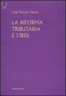 La riforma tributaria e l'IRES di Luigi Ferlazzo Natoli edito da Rubbettino