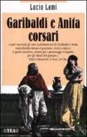 Garibaldi e Anita corsari di Lucio Lami edito da TEA
