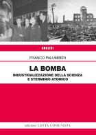 La Bomba. Industrializzazione della scienza e sterminio atomico di Franco Palumberi edito da Lotta Comunista