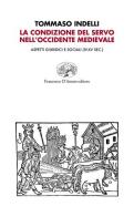 La condizione del servo nell'Occidente medievale. Aspetti giuridici e sociali (IV-XV sec.) di Tommaso Indelli edito da Francesco D'Amato