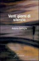 Venti giorni di silenzio di Antonia Battaglia edito da Giraldi Editore