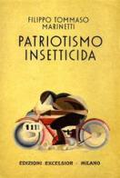Patriotismo insetticida di Filippo Tommaso Marinetti edito da Excelsior 1881