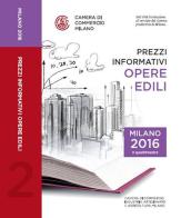 Prezzi informativi delle opere edili in Milano. Secondo quadrimestre 2016 edito da Camera di Commercio di Milano Monza Brianza Lodi