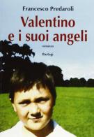 Valentino e i suoi angeli di Francesco Predaroli edito da Bastogi Editrice Italiana