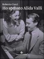 Ho sposato Alida Valli. Da Trieste a New York: le molte vite di Oscar de Mejo di Roberto Curci edito da Comunicarte