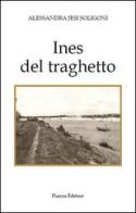 Ines del traghetto di Alessandra J. Soligoni edito da Piazza Editore