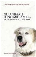 Gli animali sono miei amici... di Gabriele Bianchi edito da Sacco