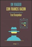 Un viaggio con Francis Bacon di Franz Krauspenhaar edito da Zona