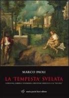 La «Tempesta» svelata. Giorgione, Gabriele Vendramin, Cristoforo Marcello e la «vecchia» di Marco Paoli edito da Pacini Fazzi