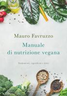 Manuale di nutrizione vegana. Fondamenti, ingredienti e diete di Mauro Favruzzo edito da Enea Edizioni