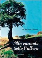 Un racconto sotto l'albero di Maria Marcella Vivacqua edito da Falco Editore