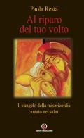 Al riparo del tuo volto. Il Vangelo della misericordia cantato nei salmi di Paola Resta edito da Centro Ambrosiano