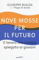 Nove mosse per il futuro. Il lavoro che cambia spiegato ai giovani di Giuseppe Biazzo, Filippo Di Nardo edito da Guerini Next