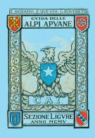 Guida delle Alpi Apuane. Sezione ligure anno 1905 di L. Bozano, E. Questa, G. Rovereto edito da Editrice Apuana