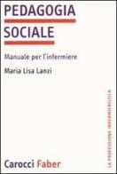 Pedagogia sociale. Manuale per l'infermiere di M. Lisa Lanzi edito da Carocci