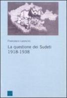 La questione dei sudeti 1918-1938 di Francesco Leoncini edito da Libreria Editrice Cafoscarina