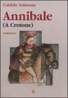 Annibale (a Crotone) di Cataldo Amoruso edito da Calabria Letteraria