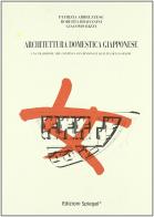 Architettura domestica giapponese di Patrizia Abbruzzese, Roberta Bradanini, Giacomo Rizzi edito da Spiegel