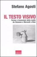 Il testo visivo. Forme e invenzioni della realtà da Cézanne a Morandi a Klee di Stefano Agosti edito da Marinotti