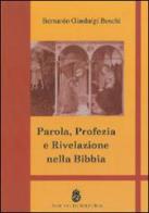 Parola, profezia e rivelazione nella Bibbia di Bernardo Gianluigi Boschi edito da Angelicum University Press
