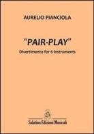 Pair-play. Divertimento for 6 instruments di Aurelio Pianciola edito da Salatino Edizioni Musicali