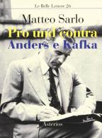 Pro und contra Anders e Kafka di Matteo Sarlo edito da Asterios