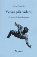 Senza più cadere di Marco Costantini edito da Compagnia Editoriale Aliberti