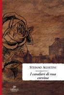 I cavalieri di Rosa Corvina di Stefano Agostini edito da Intrecci Edizioni