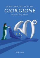 Annuario 60° Liceo Giorgione Castelfranco Veneto. Una storia lunga 60 anni edito da Liceo Ginnasio Statale Giorgione