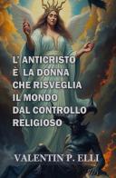L'anticristo è la donna che risveglia il mondo dal controllo religioso di Valentin P. Elli edito da StreetLib