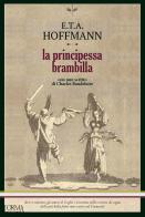 La principessa Brambilla di Ernst T. A. Hoffmann edito da L'orma