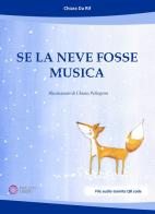 Se la neve fosse musica. Con Audio di Chiara Da Rif edito da Progetti Sonori